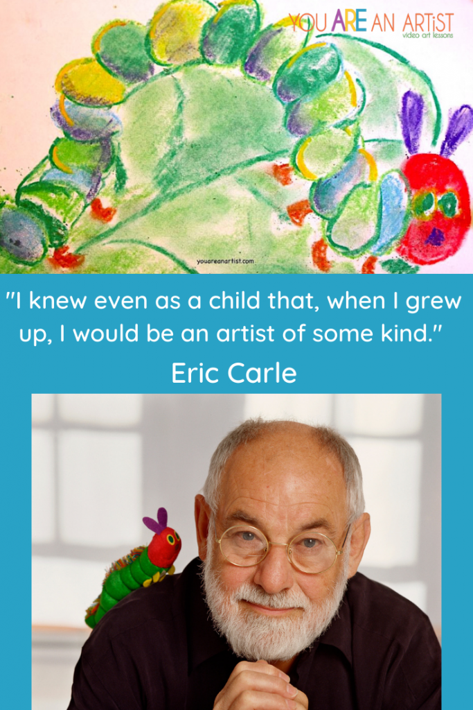 Famous Artist and Children's book author Eric Carle Quote: "I knew even as a child that, when I grew up, I would be an artist of some kind."